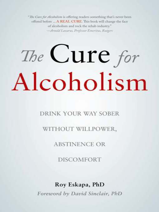 Title details for The Cure for Alcoholism by Roy Eskapa, Ph. D. - Available